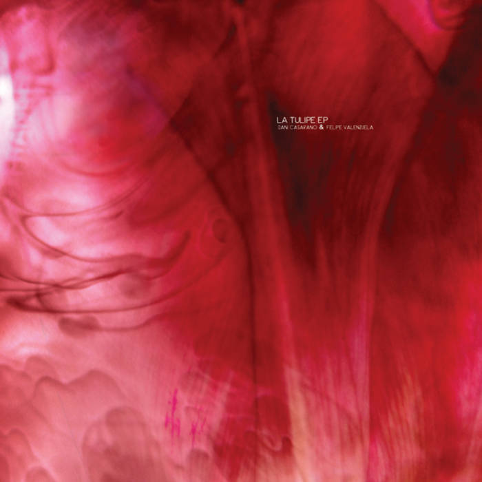 CADENZA47 / Dani Casarano, Felipe Valenzuela - La Tulipe EP